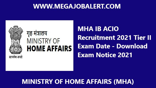 MHA IB ACIO Recruitment 2021 Tier II Exam Date – Download Exam Notice 2021