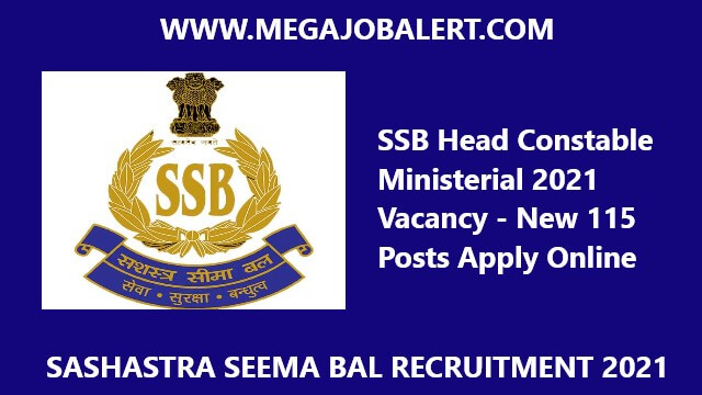 SSB Head Constable Ministerial 2021 Vacancy – New 115 Posts Apply Online