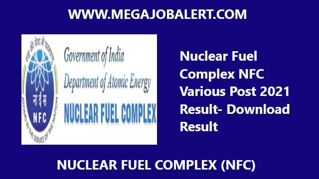 Nuclear Fuel Complex NFC Various Post 2021 Result