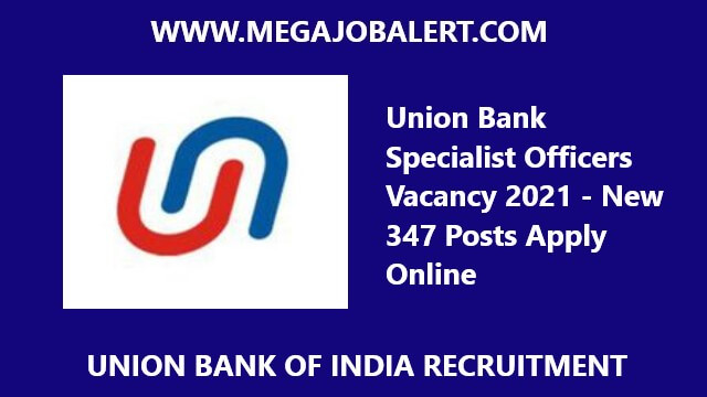 Union Bank Specialist Officers Vacancy 2021 – New 347 Posts Apply Online