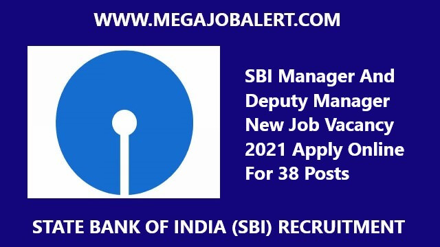 SBI Manager And Deputy Manager New Vacancy 2021 Apply For 38 Posts