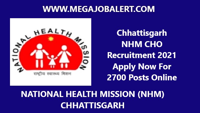 Chhattisgarh NHM CHO Recruitment 2021 Apply Now For 2700 Posts Online