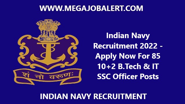 Indian Navy Recruitment 2022 – Apply Now For 85 10+2 B.Tech & IT SSC Officer Posts