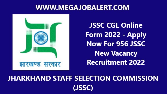 JSSC CGL Online Form 2022 – Apply Now For 956 JSSC New Vacancy Recruitment 2022