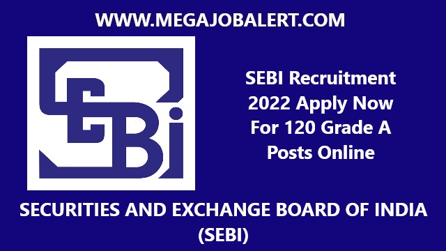 SEBI Recruitment 2022 Apply Now For 120 Grade A Posts Online