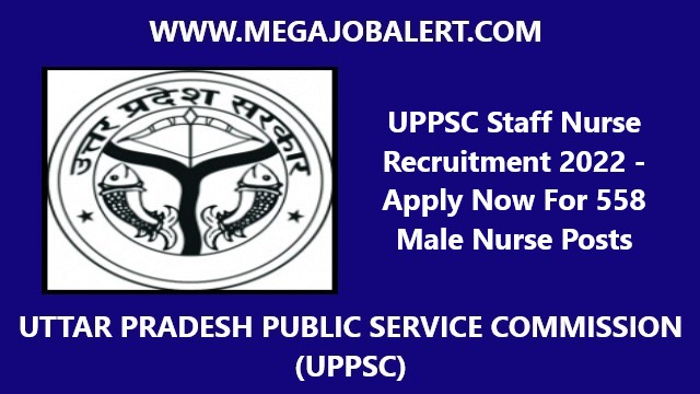 UPPSC Staff Nurse Recruitment 2022 – Apply Now For 558 Male Nurse Posts