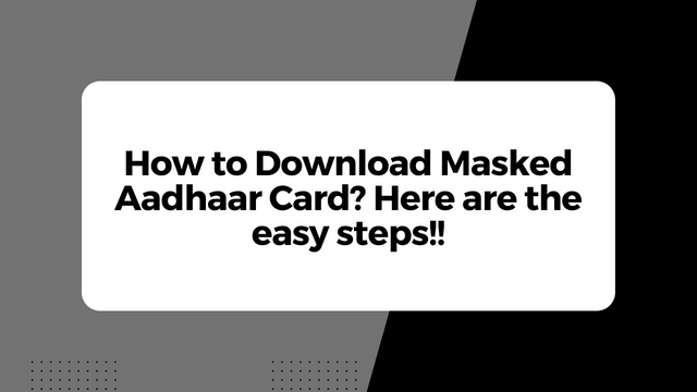 How to Download Masked Aadhaar Card? Here are the easy steps!!
