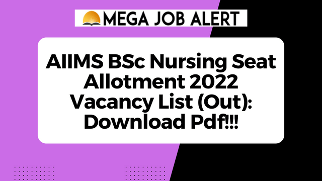 AIIMS BSc Nursing Seat Allotment 2022 Vacancy List (Out): Download Pdf!!!