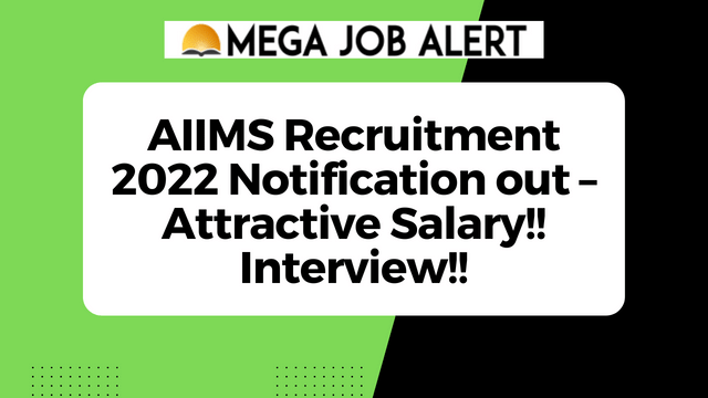 AIIMS Recruitment 2022 Notification out – Attractive Salary!! Interview!!