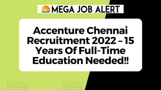 Accenture Chennai Recruitment 2022 – 15 Years Of Full-Time Education Needed!!
