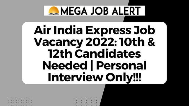 Air India Express Job Vacancy 2022: 10th & 12th Candidates Needed | Personal Interview Only!!!