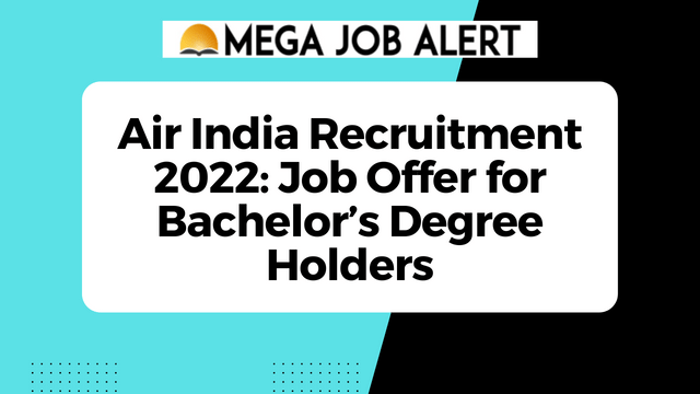 Air India Recruitment 2022: Job Offer for Bachelor’s Degree Holders