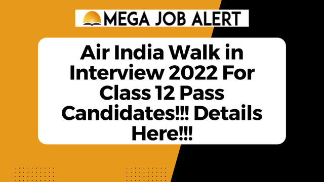 Air India Walk in Interview 2022 For Class 12 Pass Candidates!!! Details Here!!!