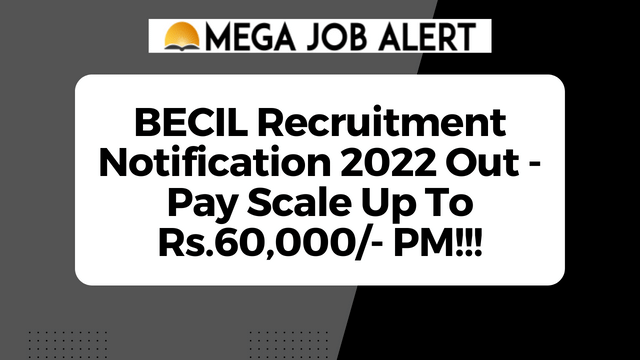 BECIL Recruitment Notification 2022 Out – Pay Scale Up To Rs.60,000/- PM!!!