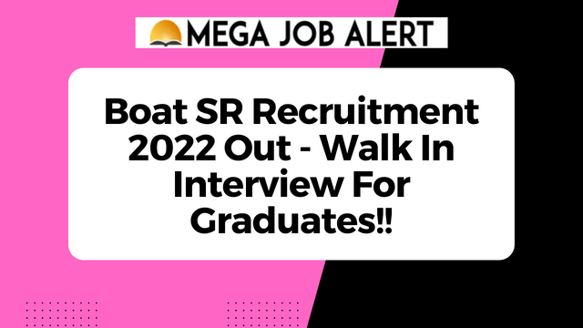 Boat SR Recruitment 2022 Out – Walk In Interview For Graduates!!