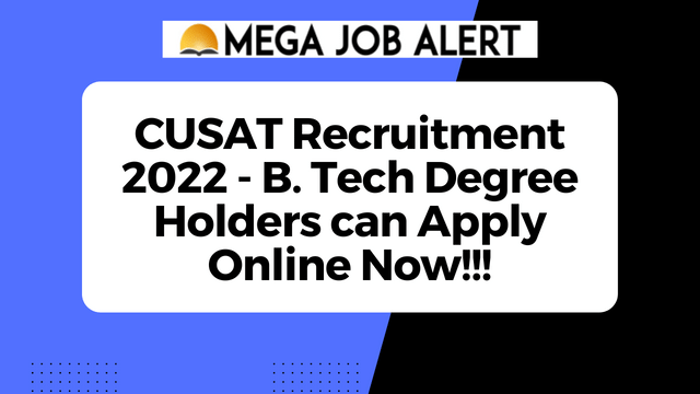 CUSAT Recruitment 2022 – B. Tech Degree Holders can Apply Online Now!!!