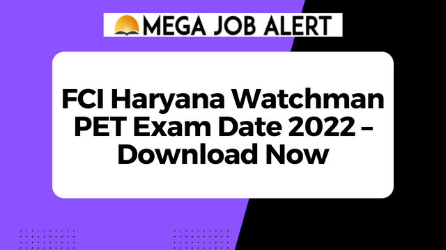 FCI Haryana Watchman PET Exam Date 2022 – Download Now