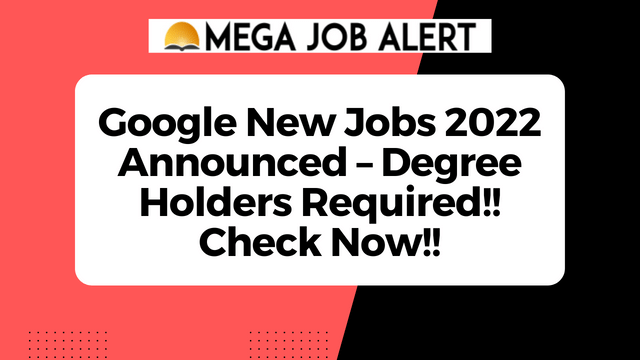 Google New Jobs 2022 Announced – Degree Holders Required!! Check Now!!