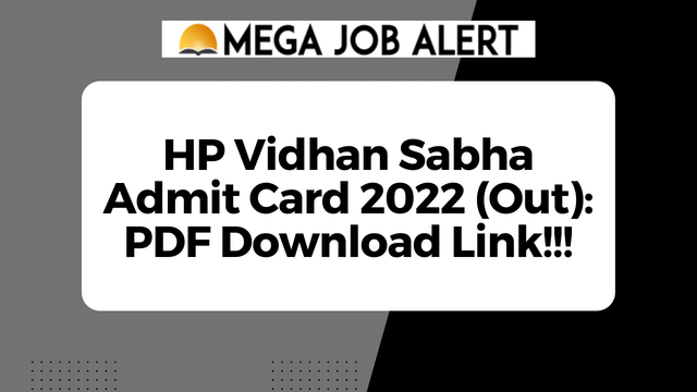 HP Vidhan Sabha Admit Card 2022 (Out): PDF Download Link!!!