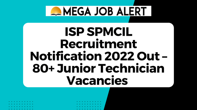 ISP SPMCIL Recruitment Notification 2022 Out – 80+ Junior Technician Vacancies