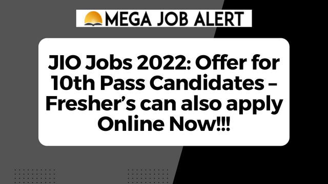 JIO Jobs 2022: Offer for 10th Pass Candidates – Fresher’s can also apply Online Now!!!