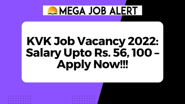 KVK Job Vacancy 2022: Salary Upto Rs. 56, 100 – Apply Now!!!