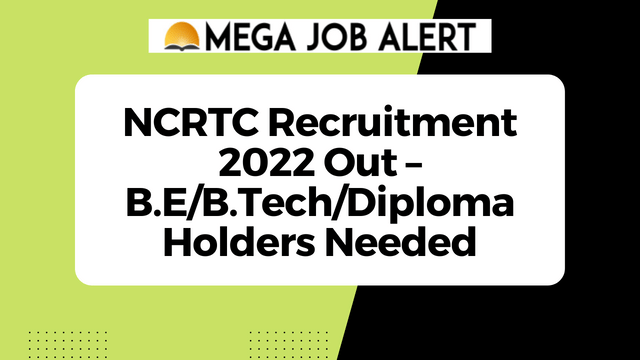 NCRTC Recruitment 2022 Out – B.E/B.Tech/Diploma Holders Needed