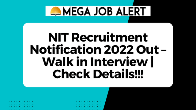 NIT Recruitment Notification 2022 Out – Walk in Interview | Check Details!!!