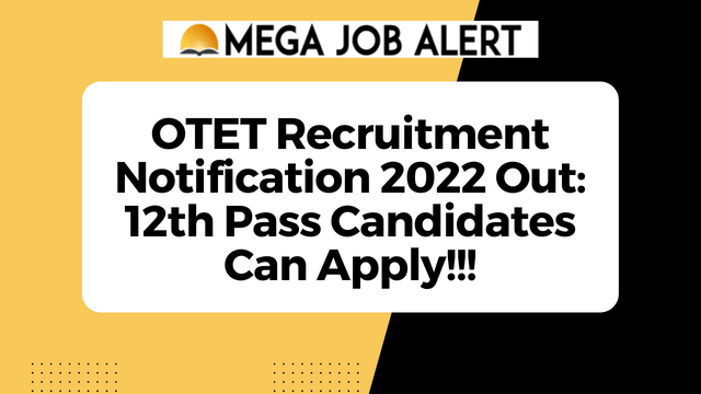 OTET Recruitment Notification 2022 Out: 12th Pass Candidates Can Apply!!!