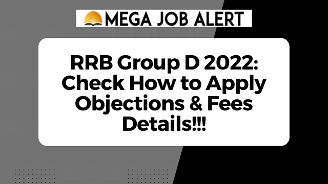 RRB Group D 2022: Check How to Apply Objections & Fees Details!!!