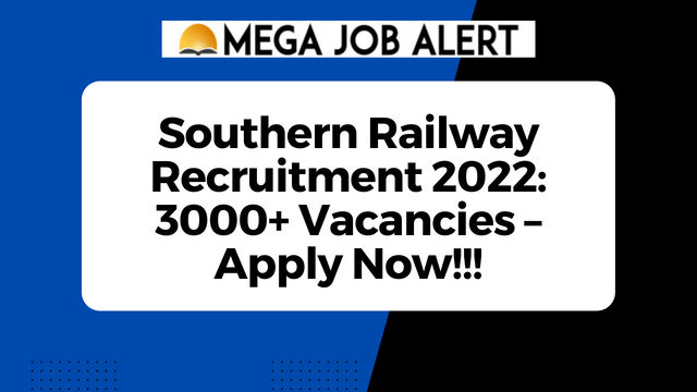 Southern Railway Recruitment 2022: 3000+ Vacancies – Apply Now!!!