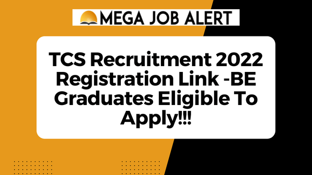 TCS Recruitment 2022 Registration Link -BE Graduates Eligible To Apply!!!