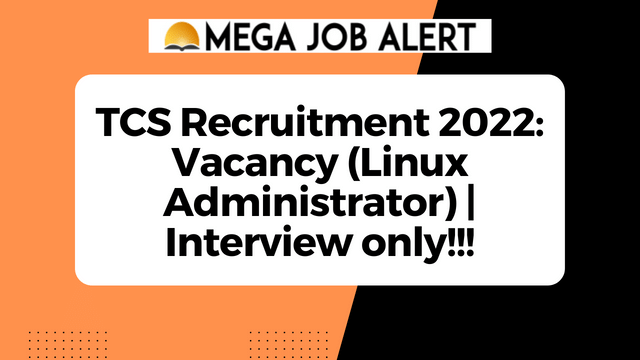 TCS Recruitment 2022: Vacancy (Linux Administrator) | Interview only!!!