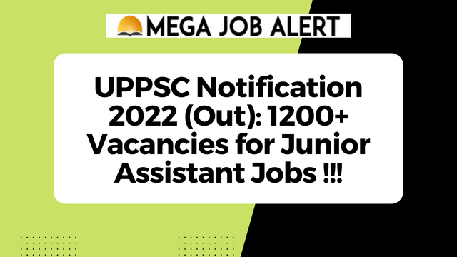 UPPSC Notification 2022 (Out): 1200+ Vacancies for Junior Assistant Jobs – Check PET Exam Details and Apply Online!!!