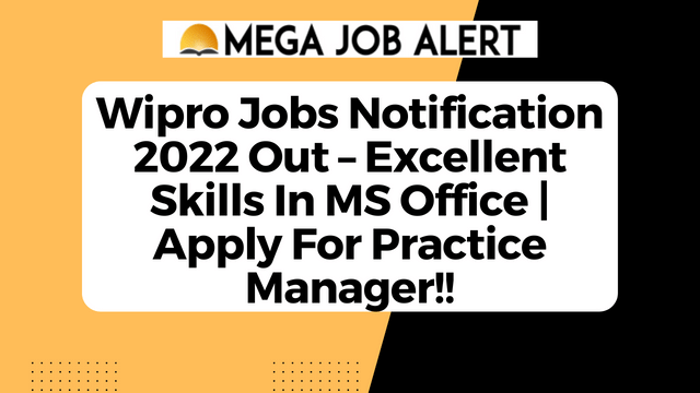 Wipro Jobs Notification 2022 Out – Excellent Skills In MS Office | Apply For Practice Manager!!
