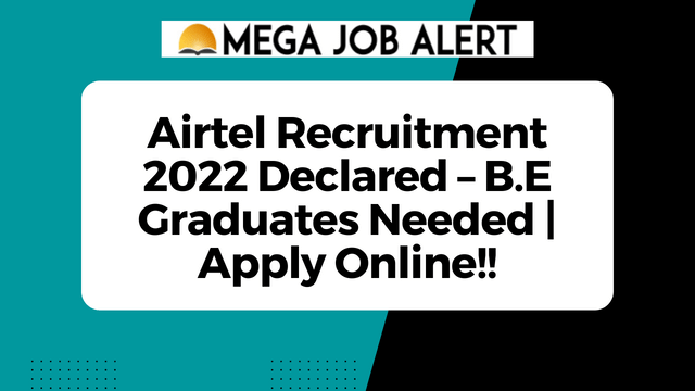 Airtel Recruitment 2022 Declared – B.E Graduates Needed | Apply Online!!