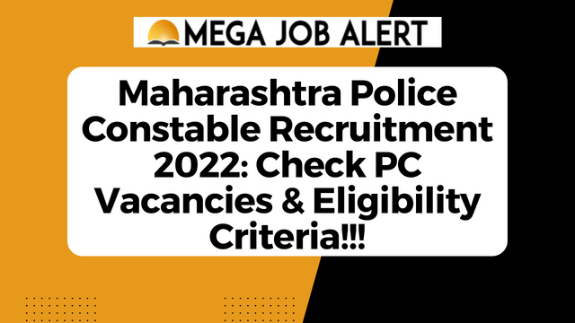Maharashtra Police Constable Recruitment 2022: Check PC Vacancies & Eligibility Criteria!!!