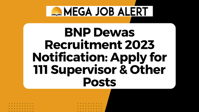 BNP Dewas Recruitment 2023 Notification: Apply for 111 Supervisor & Other Posts