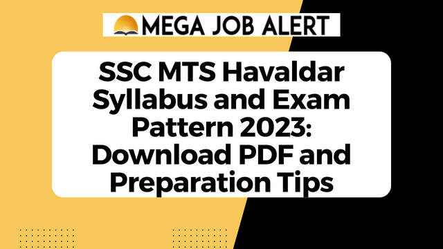SSC MTS Havaldar Syllabus and Exam Pattern 2023: Download PDF and Preparation Tips