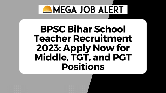 BPSC Bihar School Teacher Recruitment 2023: Apply Now for Middle, TGT, and PGT Positions